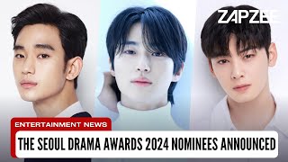 The Seoul Drama Awards 2024 Nominees Announced Kim Soo Hyun Byeon Woo Seok Cha Eun Woo and More [upl. by Nangatrad418]