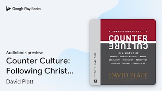 Counter Culture Following Christ in an… by David Platt · Audiobook preview [upl. by Nlyak]