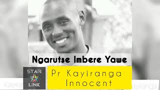 Pr Kayiranga Innocent  Ngarutse Imbere Yawe Official Audio [upl. by Notlih]