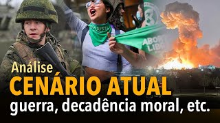 ANÁLISE cenário atual – guerra decadência moral etc [upl. by Yra]