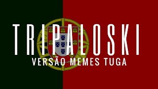 TRIPALOSKI VERSÃO TUGA [upl. by Annah488]