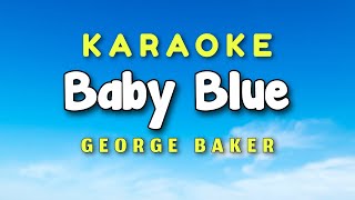 Baby Blue Karaoke Version George Baker [upl. by Larochelle354]