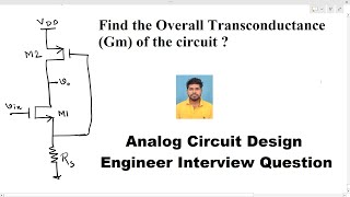 Analog Circuit Design Engineer Interview Find Overall Gm of the circuit [upl. by Maudie]