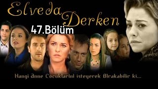 Elveda Derken  47Bölüm [upl. by Pollerd]