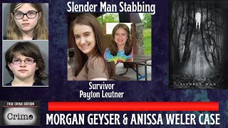 THE SLENDERMAN STABBING CASE PAYTON LEUTNER MORGAN GEYSER amp ANISSA WELER [upl. by Nnep]