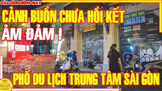 Sài Gòn CẢNH BUỒN CHƯA HỒI KẾT  ẢM ĐẢM Phố Du Lịch Đêm Trung Tâm Sài Gòn  Sài Gòn Hôm Nay [upl. by Leinahtan]