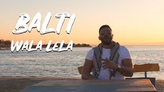 Balti  Wala Lela Official Music Video [upl. by Sileas]