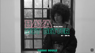 BAYA  NOT BETTER  TABAC ROULE [upl. by Ynnod]