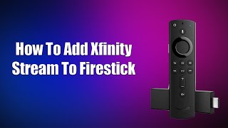 How To Add Xfinity Stream To Firestick [upl. by Nillad]