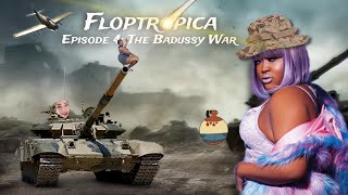 Floptropica  Episode 4 The Badussy War [upl. by Naor]