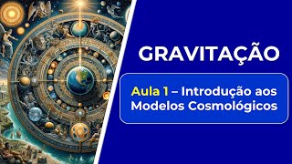 GRAVITAÇÃO  Aula 1 INTRODUÇÃO aos MODELOS COSMOLÓGICOS  FÍSICA BÁSICA [upl. by Eisset]