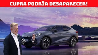 🔴 CUPRA PODRÍA DESAPARECER EN 2025 [upl. by Zora60]