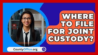 Where To File For Joint Custody  CountyOfficeorg [upl. by Lleddaw229]