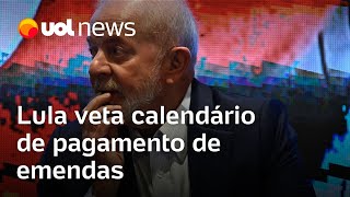 Lula veta calendário de pagamento de emendas e amplia atrito com Congresso [upl. by Ybok]