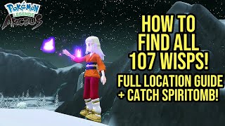 How To Find ALL 107 Wisps Quick  Catch Spiritomb  Pokemon Legends Arceus Full Location Guide [upl. by Neirol374]