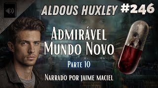 246  Audiolivro  Admirável Mundo Novo  Audous Huxley Parte 10 [upl. by Mart821]