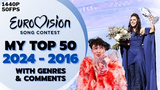 EUROVISION 2024  2016 My TOP 50 of last 9 years with genres amp comments 1440p 50FPS [upl. by Dyol904]