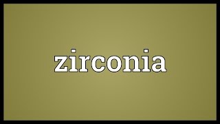 Zirconia Meaning [upl. by Skippy806]