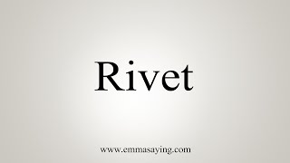 How To Say Rivet [upl. by Barmen98]