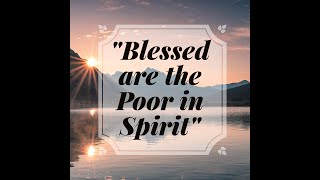 “Blessed are the Poor in Spirit” [upl. by Aikenahs]