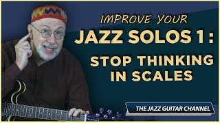 Improve Your Jazz Solos 1 Stop Thinking In Scales [upl. by Alimaj464]