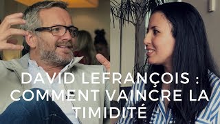 DAVID LEFRANÇOIS  Comment vaincre la timidité  ITWbyManal 02 [upl. by Nosniv]