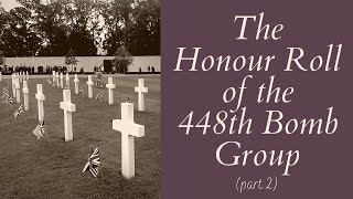 The 448th Bomb Group Honour Roll  part 2 [upl. by Dan]