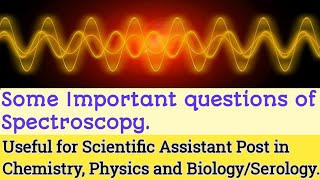 Spectroscopy Important Questions For Scientific Assistant in Chemistry Physics BiologySerology [upl. by Salkin]