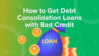 How to Get Debt Consolidation Loans with Bad Credit [upl. by Nolad]