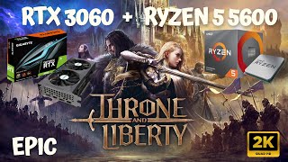 THRONE AND LIBERTY 2K  RTX 3060  RYZEN 5 5600  16 GB RAM DDR4 [upl. by Vail824]