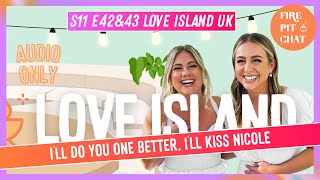 S11 E42amp43 Love Island UK I’ll Do You One Better I’ll Kiss Nicole  A Love Island Recap Podcast [upl. by Rafi120]