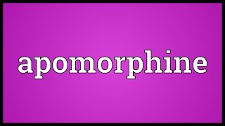 Apomorphine Meaning [upl. by Holbrooke]