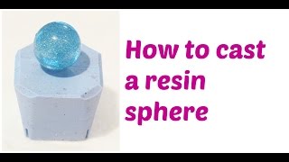 How to cast a resin sphere [upl. by Cynera]