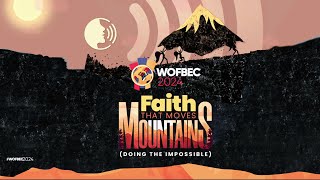 WOFBEC 2024 DAY 6  FAITH THAT MOVES MOUNTAINS  FINAL NIGHT [upl. by Aelegna]