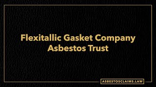 Asbestos Trusts Flexitallic Gasket Company Asbestos Trust [upl. by Bille925]