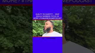 Quality vs Quantity… What Should Barbers Focus on More ThaBarberGamePodcast [upl. by Suhploda]