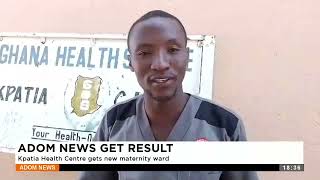 Adom News Get Result Kpatia Health Center gets new maternity ward  Apomuden  Adom TV Evening News [upl. by Aruasor]