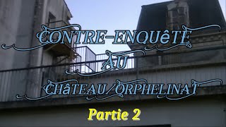 Contreenquête au Château  Orphelinat  Partie 2 [upl. by Elohcin]