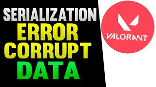 Serialization Error Corrupt Data Found Valorant  Resolvido [upl. by Yffub]