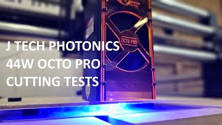 J Tech Photonics 44W OCTO PRO Cutting Tests [upl. by Dayna214]