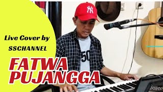 FATWA PUJANGGALive Cover by SsChannel [upl. by Suhpesoj]