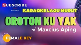 KARAOKE OROTON KU YAK  MAXCIUS APING 🔴 FEMALE KEY NADA WANITA [upl. by Eitten]