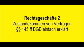 Rechtsgeschäfte 2  Zustandekommen von Verträgen  §§ 145 ff BGB einfach erklärt [upl. by Flyn]