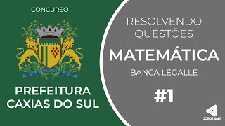 PREFEITURA CAXIAS DO SUL  Banca LEGALLE  Resolvendo questões de MATEMÁTICA  Prof Bart  AULA 1 [upl. by Accemahs900]