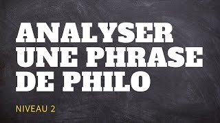 Méthode de Philo  Comment analyser une phrase Niveau 2 [upl. by Eul]