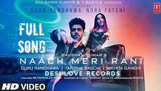 Nach meri Rani Full Song  Guru Randhawa  Nora Fatehi  Saat samandar par gayi mai naach meri raan [upl. by Aras405]