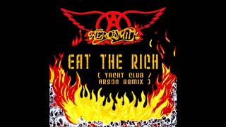 Aerosmith  Eat The Rich Yacht ClubArson Remix [upl. by Walter]