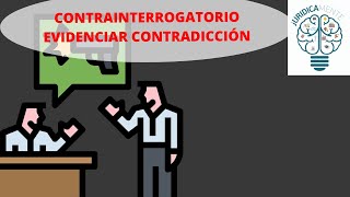 CONTRAINTERROGATORIO  Evidenciar Contradicción [upl. by Atikin]