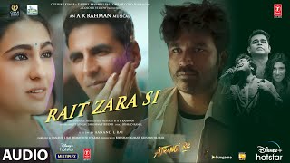 Rait Zara Si Audio Atrangi ReARRahmanAkshay KSara A KDhanushArijit SShashaa TIrshad K [upl. by Repooc]