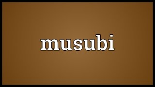 Musubi Meaning [upl. by Airym810]